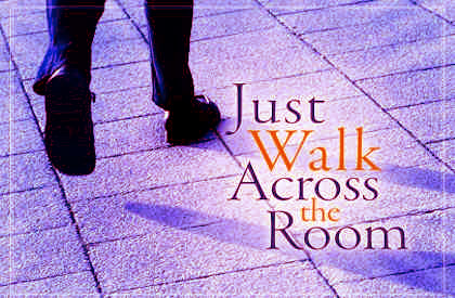 Just Walk Across The Room